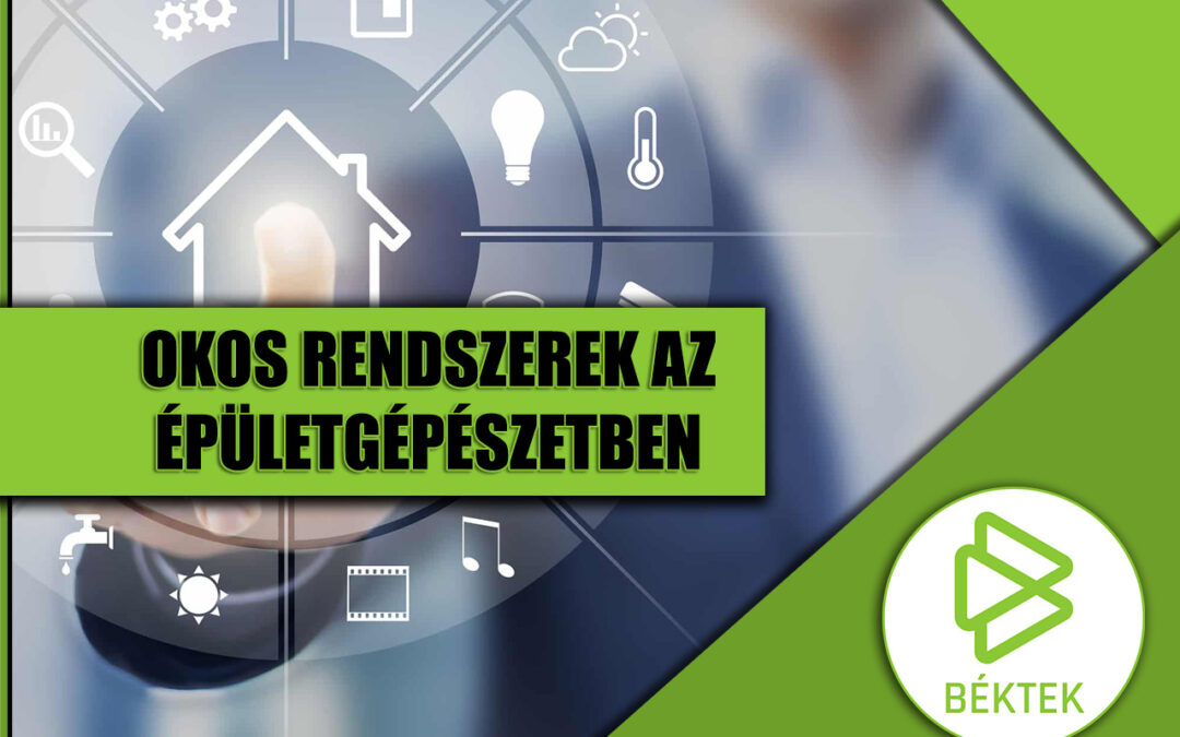 Okos rendszerek az épületgépészetben: A jövő fűtési megoldása a Béktek Kft-től